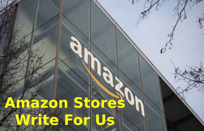 Amazon Stores Write For Us