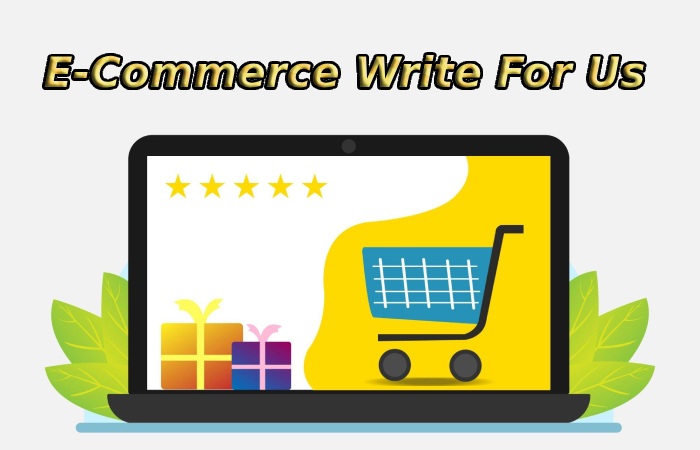 E-Commerce Write For Us