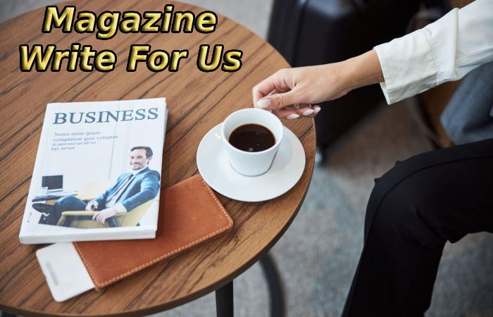 Magazine Write For Us