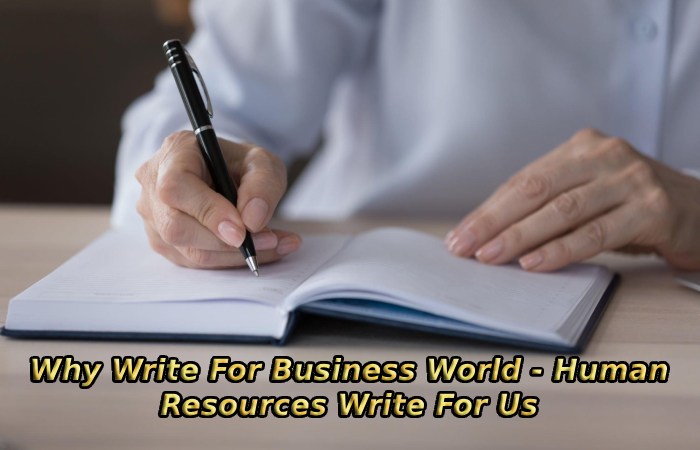 Why Write For Business World - Human Resources Write For Us