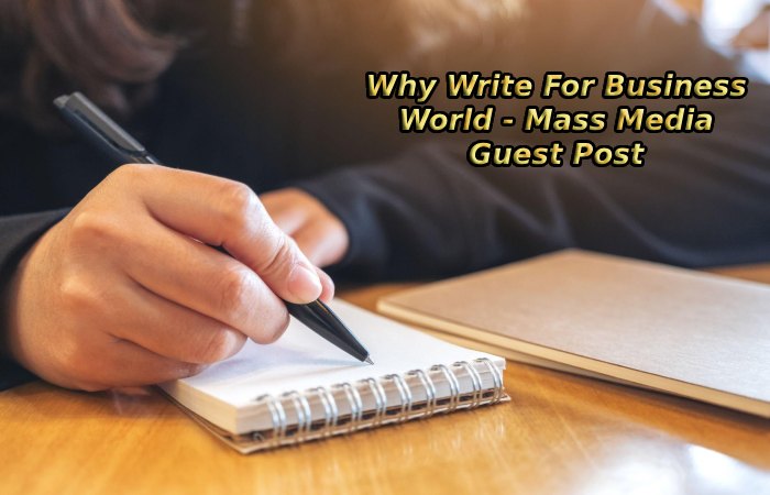 Why Write For Business World - Mass Media Guest Post