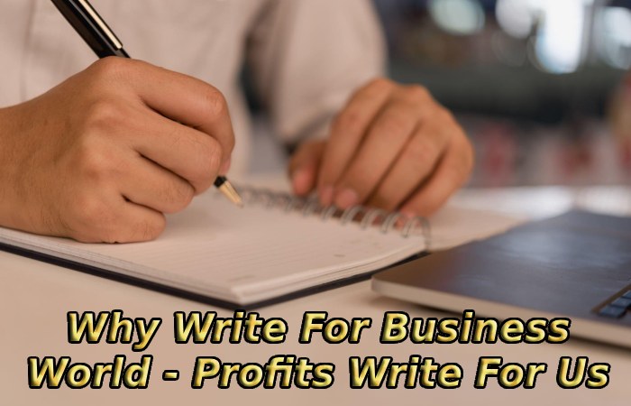 Why Write For Business World - Profits Write For Us