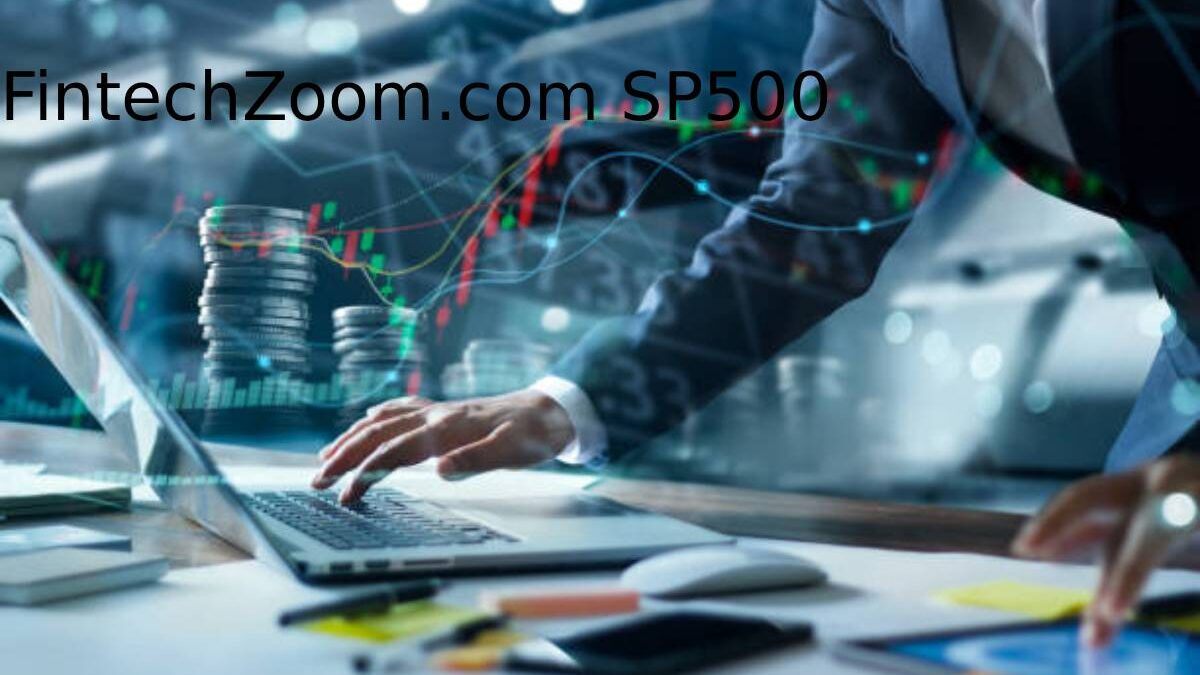 Your Complete Guide to Using FintechZoom.com SP500 for Smart Investing