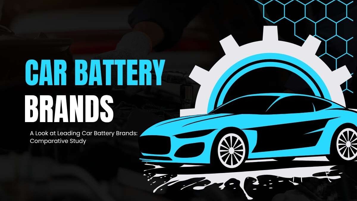 A Look at Leading Car Battery Brands: Comparative Study