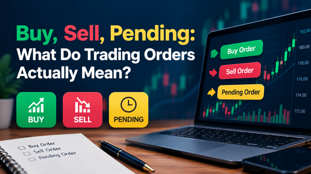 Buy, Sell, Pending: What Do Trading Orders Actually Mean?
