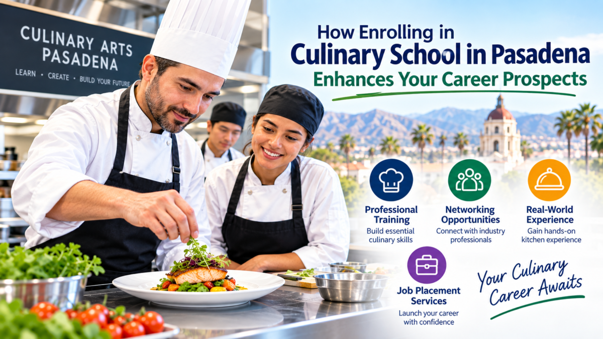 How Enrolling in Culinary School in Pasadena Enhances Your Career Prospects